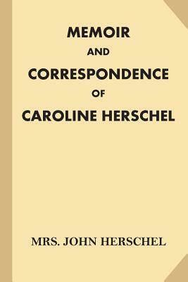 Memoir and Correspondence of Caroline Herschel by John Herschel