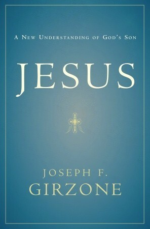 Jesus: A New Understanding of God's Son by Joseph F. Girzone