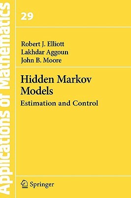 Hidden Markov Models: Estimation and Control by Lakhdar Aggoun, John B. Moore, Robert J. Elliott