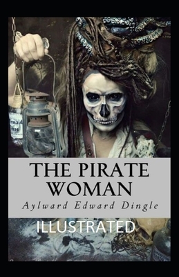 The Pirate Woman ILLUSTRATED by Aylward Edward Dingle