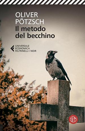 Il metodo del becchino by Oliver Pötzsch