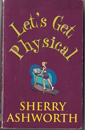 Let's Get Physical by Sherry Ashworth