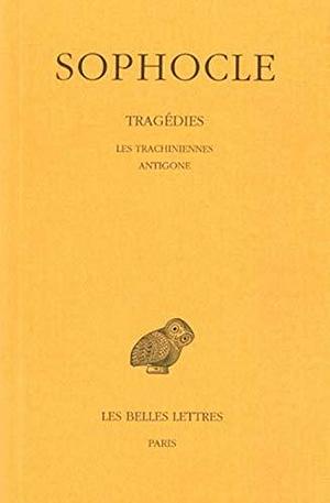 Tragédies: Tome I : Introduction. - Les Trachiniennes - Antigone. by Jean Irigoin, Alphonse Dain, Sophocles, Sophocles