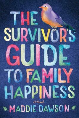 The Survivor's Guide to Family Happiness by Maddie Dawson