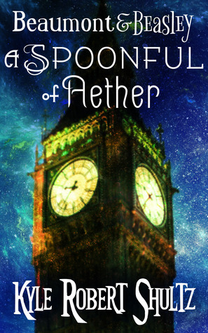 A Spoonful of Aether (A Beaumont and Beasley Short Story) by Kyle Robert Shultz