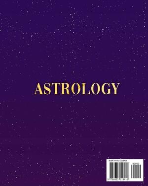 Astrology: The Beginner's Guide to Master your Destiny and Spiritual Growth. How to Discover Yourself and Understand Others through Horoscope, Tarot, ... Zodiac Signs, and Wicca by Lisa Woods