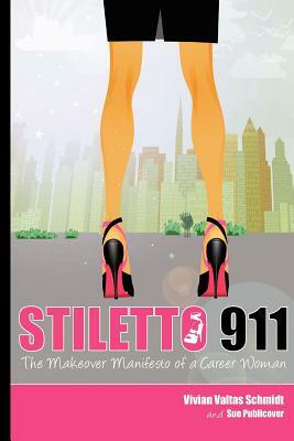 Stiletto 911: The Makeover Manifesto by Vivian Valtas Schmidt, Sue Publicover