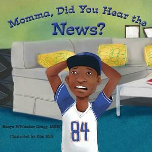 Momma, Did You Hear the News? by Sanya Whittaker Gragg Msw