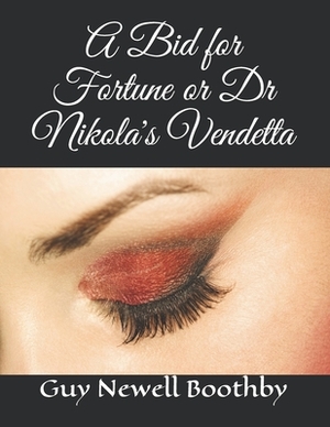 A Bid for Fortune or Dr Nikola's Vendetta by Guy Newell Boothby