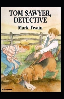 Tom Sawyer, Detective Illustrated by Mark Twain