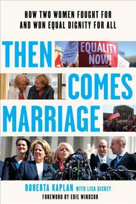 Then Comes Marriage: How Two Women Fought for and Won Equal Dignity for All by Roberta Kaplan