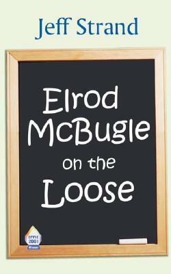Elrod McBugle on the Loose by Jeff Strand