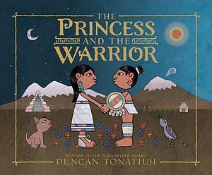 Princess and the Warrior, The: A Tale of Two Volcanoes by Duncan Tonatiuh, Duncan Tonatiuh