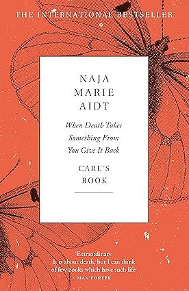 When Death Takes Something from You Give It Back: Carl's Book by Naja Marie Aidt