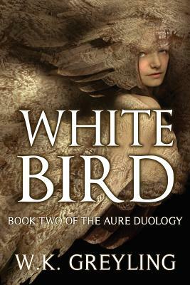 White Bird: The Aure Series, Book 2 by Greyling