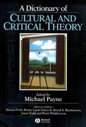 A Dictionary of Cultural and Critical Theory by Michael Payne