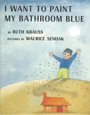 I Want to Paint My Bathroom Blue by Ruth Krauss