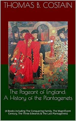 The Pageant of England: A History of the Plantagenets: by Thomas B. Costain