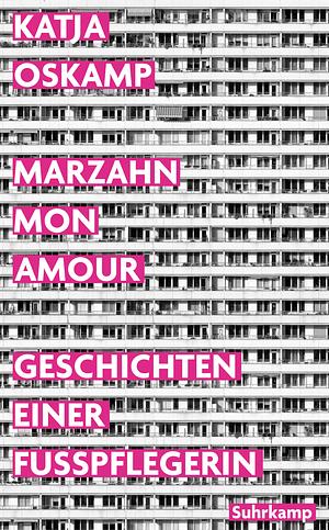 Marzahn, mon amour: Geschichten einer Fußpflegerin by Katja Oskamp