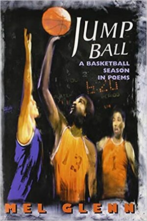 Jump Ball: A Basketball Season in Poems by Mel Glenn