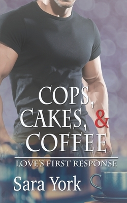 Cops, Cakes, and Coffee by Sara York