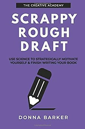 Scrappy Rough Draft: Use science to strategically motivate yourself & finish writing your book by Eileen Cook, Donna Barker, Crystal Hunt