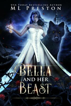Bella and Her Beast by M.L. Preston