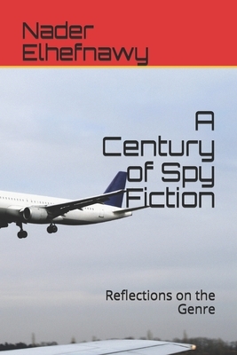 A Century of Spy Fiction: Reflections on the Genre by Nader Elhefnawy