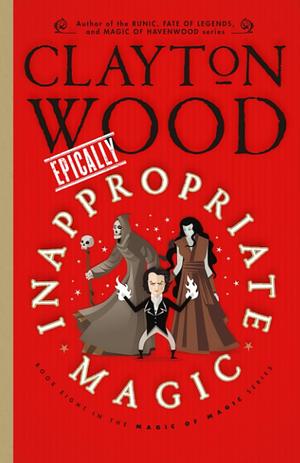 Epically Inappropriate Magic by Clayton Wood