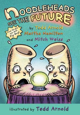 Noodleheads See the Future by Mitch Weiss, Tedd Arnold, Martha Hamilton