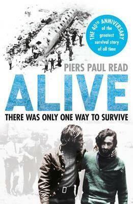 Alive: The True Story of the Andes Survivors by Piers Paul Read