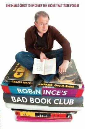 Robin Ince's Bad Book Club: One Man's Quest to Uncover the Books that Time Forgot by Robin Ince