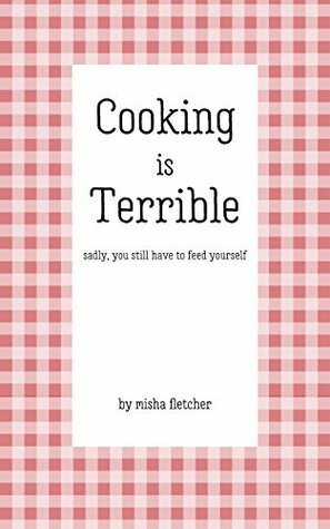 Cooking is Terrible by Misha Fletcher