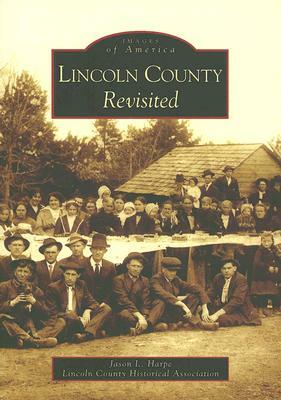 Lincoln County Revisited by Jason L. Harpe, Lincoln County Historical Association
