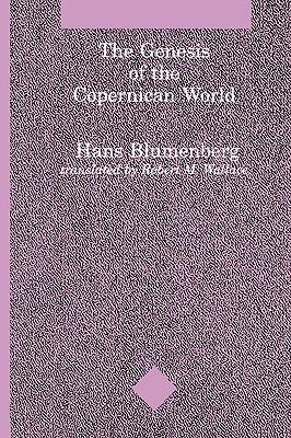 The Genesis of the Copernican World by Hans Blumberg