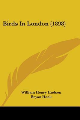 Birds in London (1898) by A.D. McCormick, Bryan Hook, William Henry Hudson