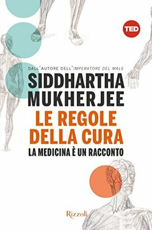 Le regole della cura: La medicina è un racconto by Siddhartha Mukherjee