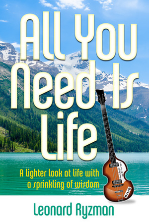 All You Need Is Life by Leonard Ryzman