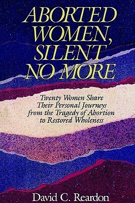 Aborted Women, Silent No More by David C. Reardon