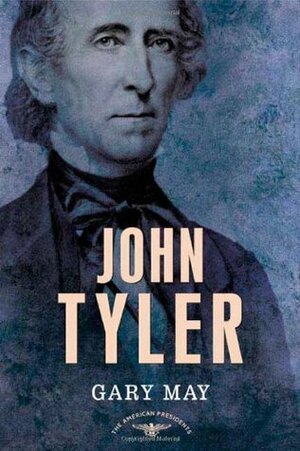 John Tyler by Sean Wilentz, Arthur M. Schlesinger, Jr., Gary May