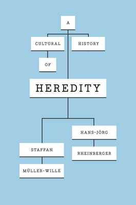 A Cultural History of Heredity by Hans-Jörg Rheinberger, Staffan Müller-Wille