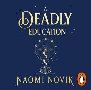 A Deadly Education by Naomi Novik