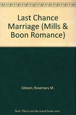 Last Chance Marriage by Rosemary Gibson