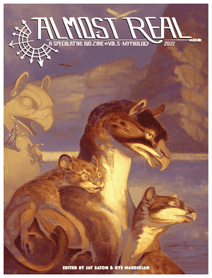 Almost Real: a Speculative Biology Zine (Vol. 5 ? Mythology) by Hye Mardikian, Jay Eaton