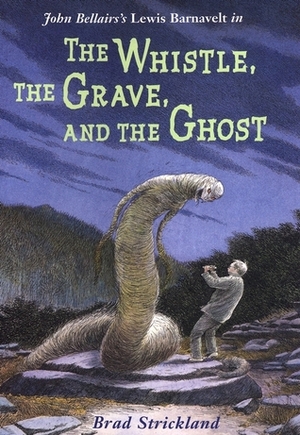 The Whistle, the Grave, and the Ghost by Brad Strickland, John Bellairs