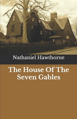 The House Of The Seven Gables by Nathaniel Hawthorne