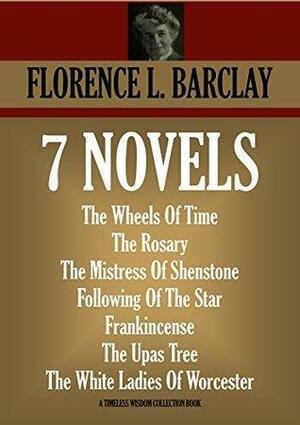 7 Novels: The Wheels Of Time / The Rosary / The Mistress Of Shenstone / Following Of The Star / Frankincense / The Upas Tree / The White Ladies Of Worcester by Florence Louisa Barclay