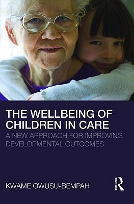 The Wellbeing of Children in Care: A New Approach for Improving Developmental Outcomes by Kwame Owusu-Bempah