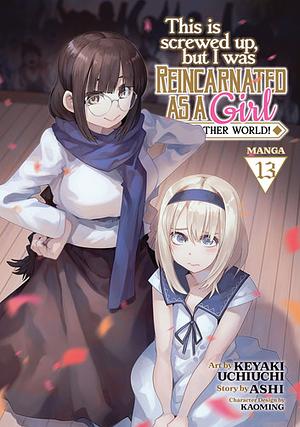 This Is Screwed Up, But I Was Reincarnated as a Girl in Another World! (Manga) Vol. 13 by Ashi