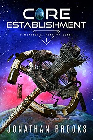 Core Establishment (Dimensional Dungeon Cores Book 1) by Jonathan Brooks